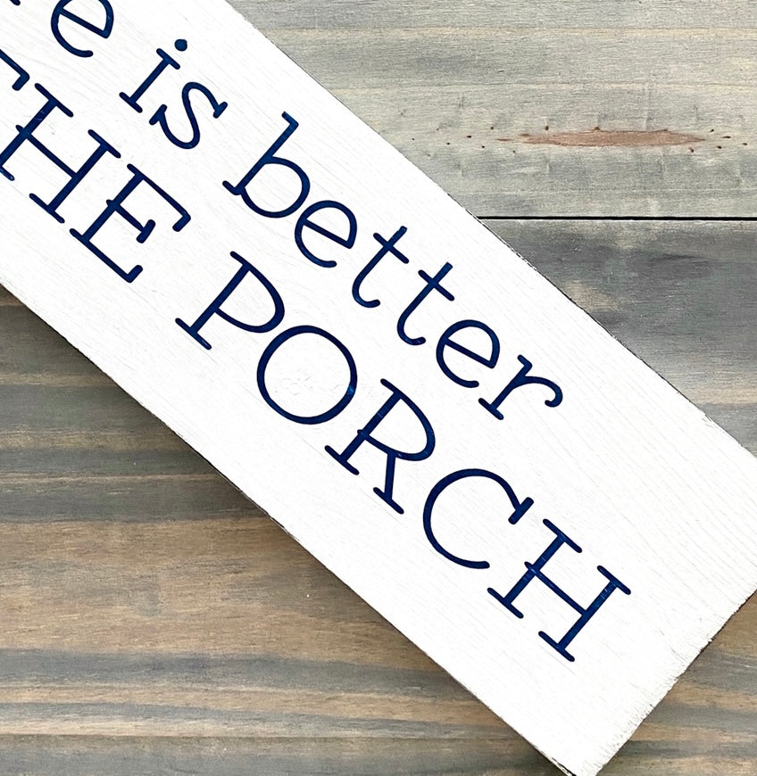 Life is Better on the Porch Sign